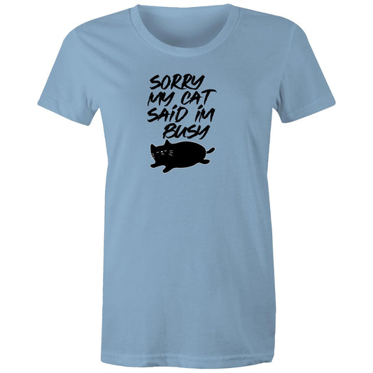 Sorry My Cat Said Im Busy Womens TShirt