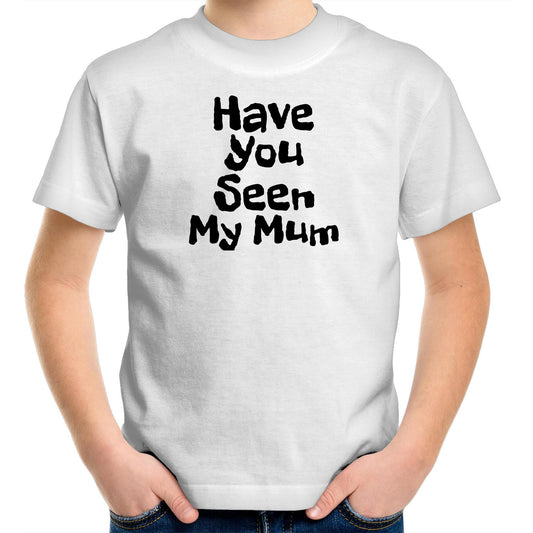 Have You Seen My Mum Kids Tee