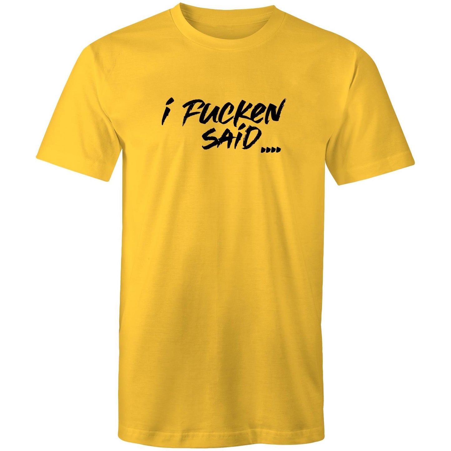 I Fucken Said Mens TShirt
