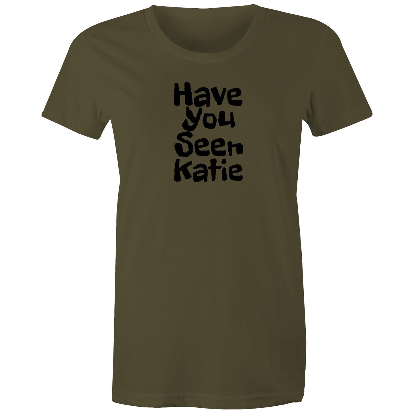 Have You Seen Katie Womens TShirt