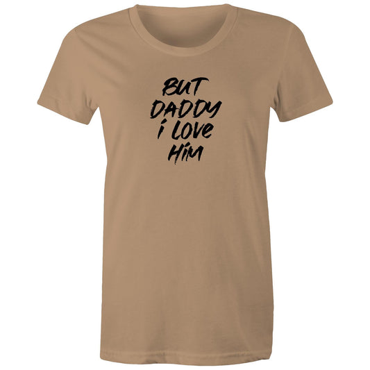 But Daddy I Love Him Womens TShirt
