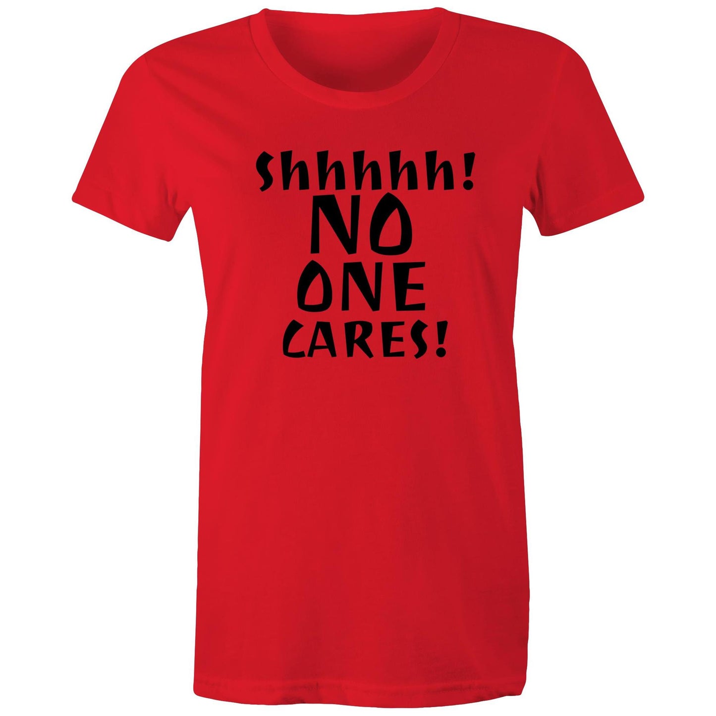 Shhhhh! No One Cares! Womens TShirt