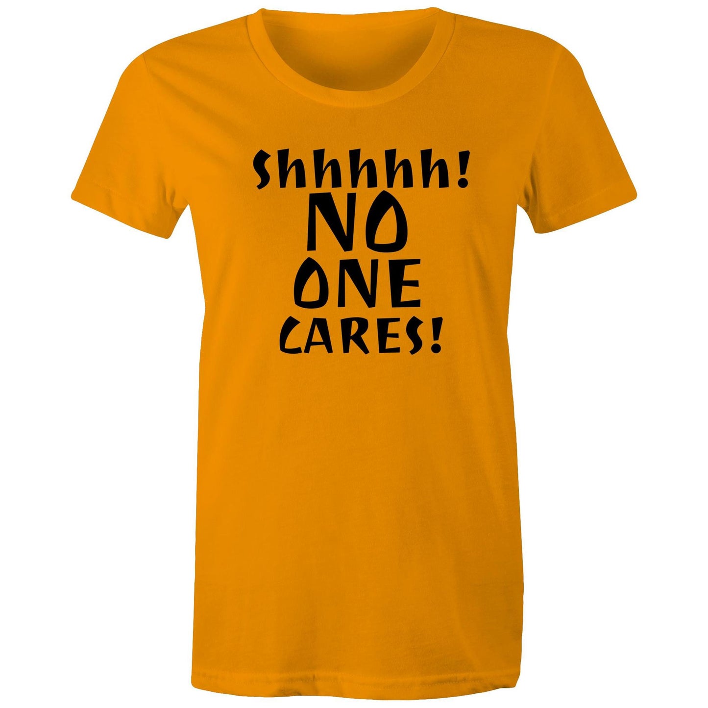 Shhhhh! No One Cares! Womens TShirt