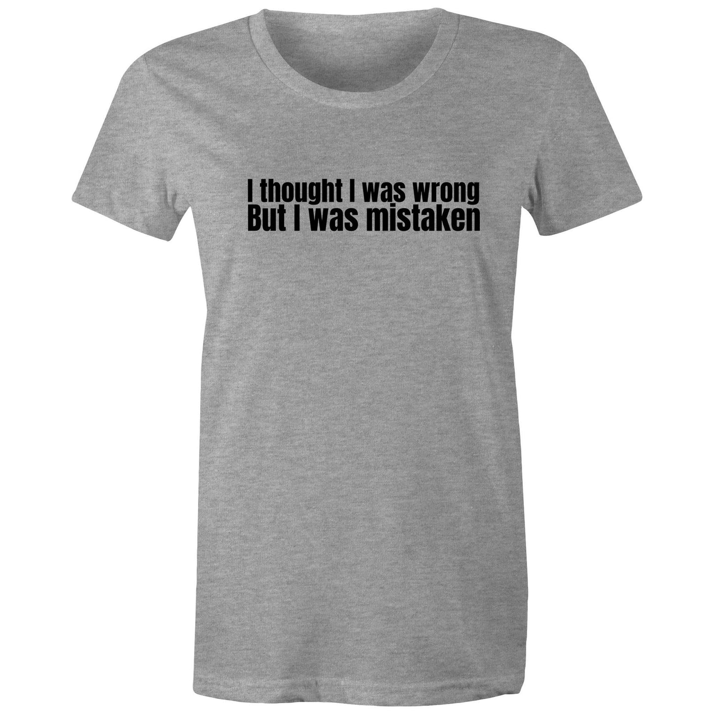 I Was Mistaken Womens TShirt