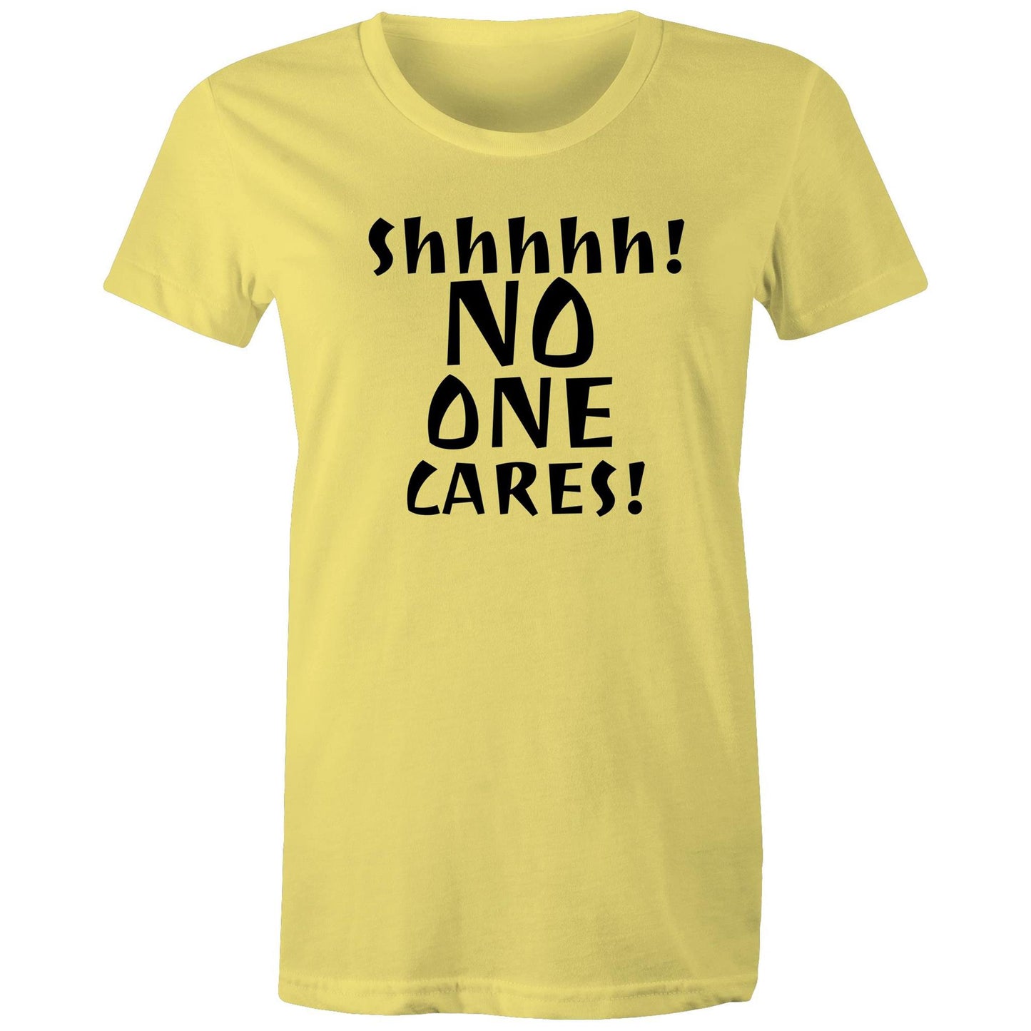 Shhhhh! No One Cares! Womens TShirt