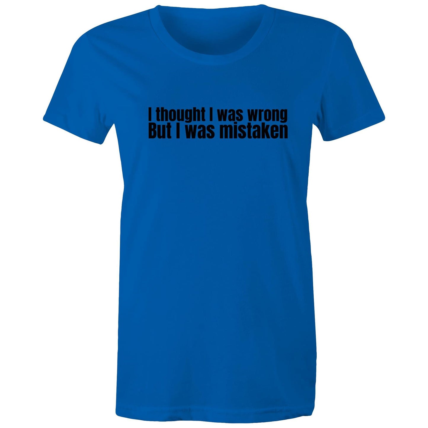 I Was Mistaken Womens TShirt