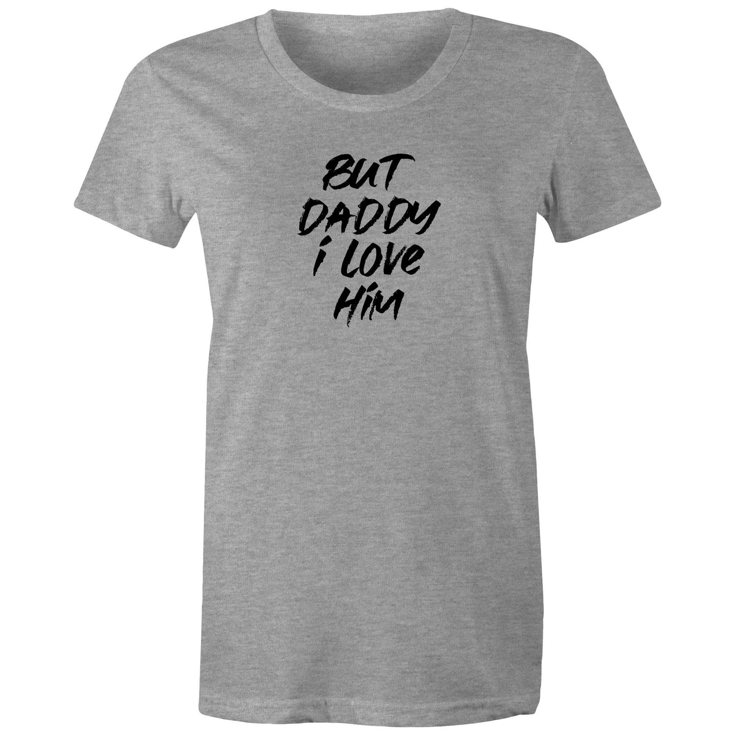 But Daddy I Love Him Womens TShirt