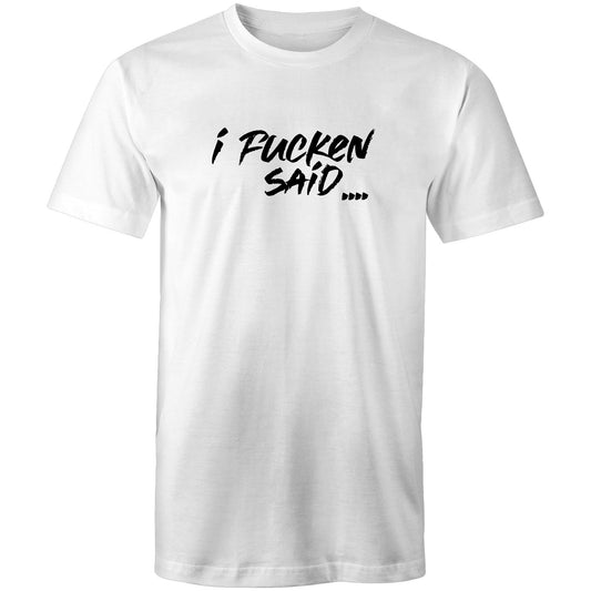 I Fucken Said Mens TShirt