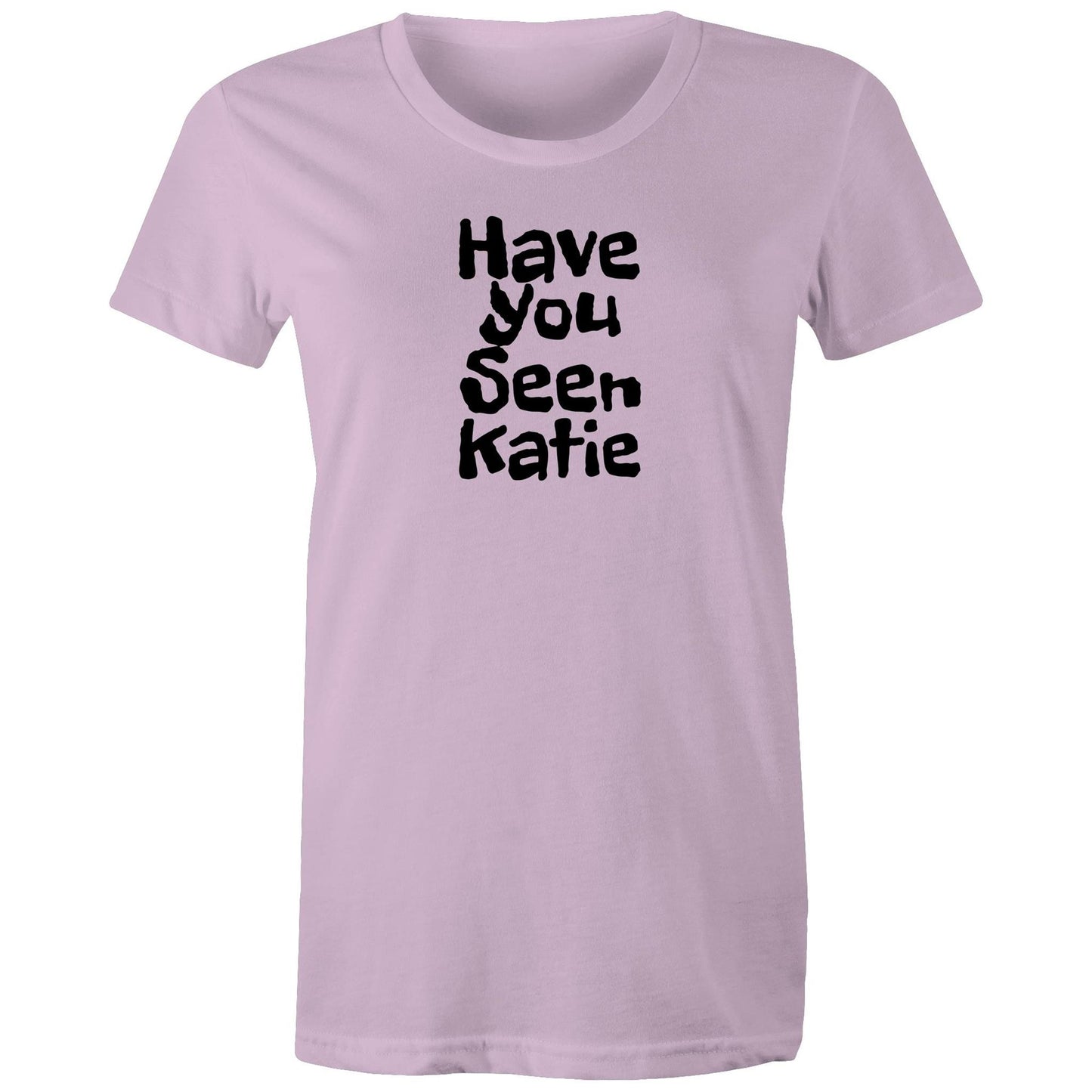 Have You Seen Katie Womens TShirt