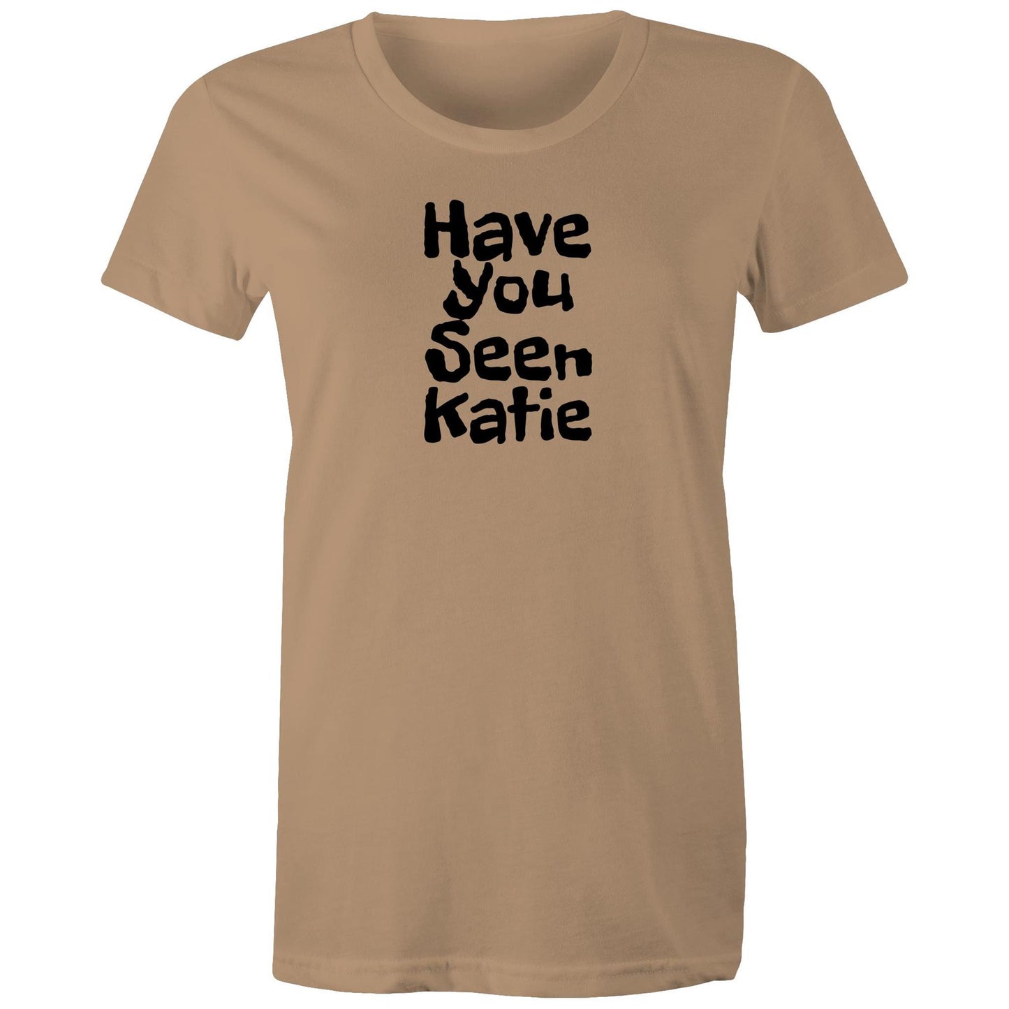 Have You Seen Katie Womens TShirt