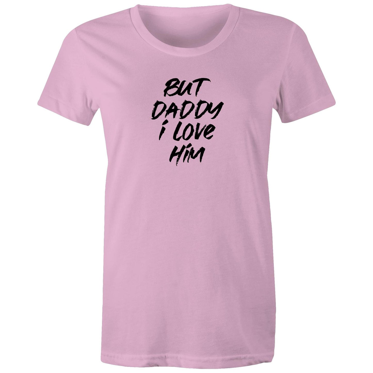 But Daddy I Love Him Womens TShirt