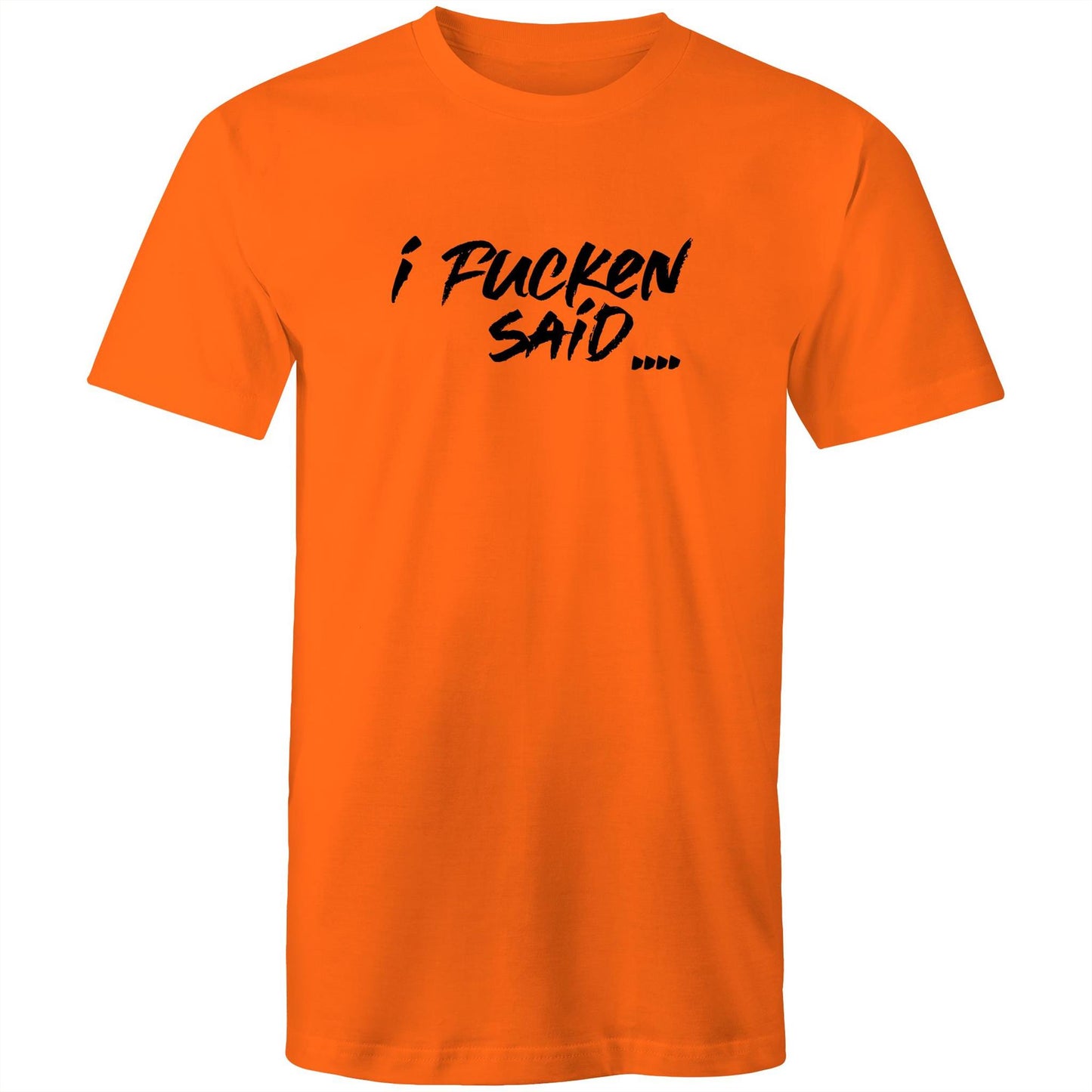 I Fucken Said Mens TShirt