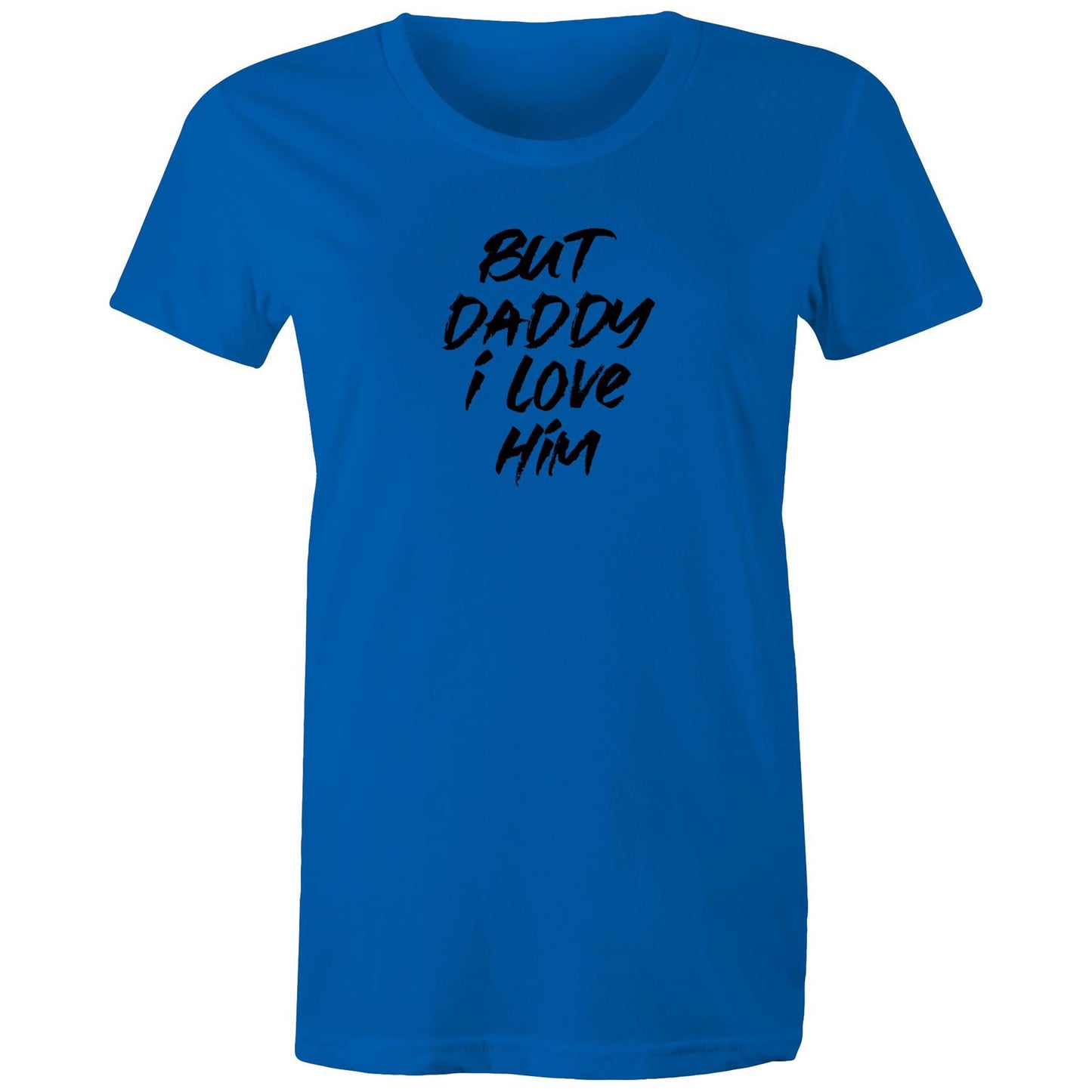 But Daddy I Love Him Womens TShirt