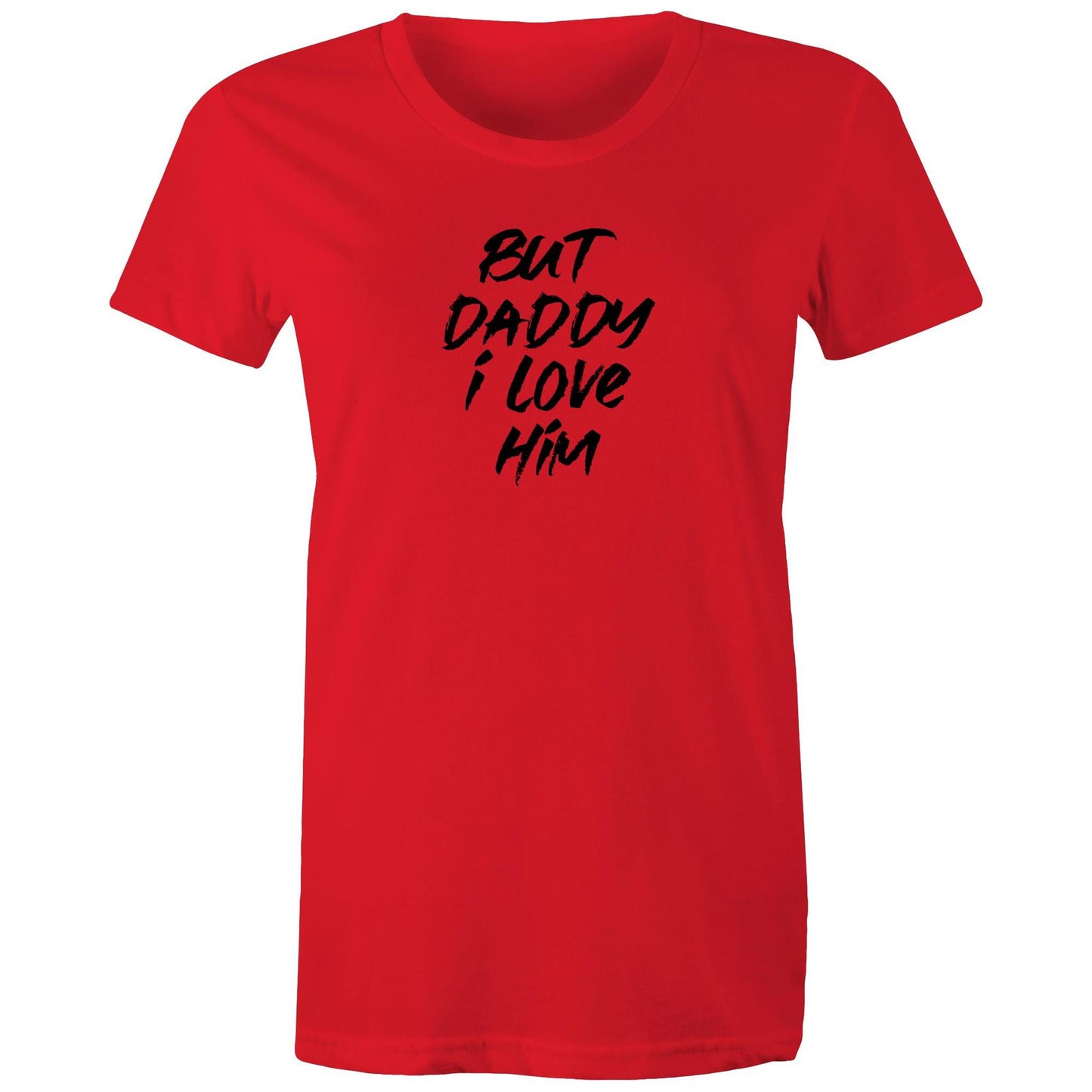 But Daddy I Love Him Womens TShirt