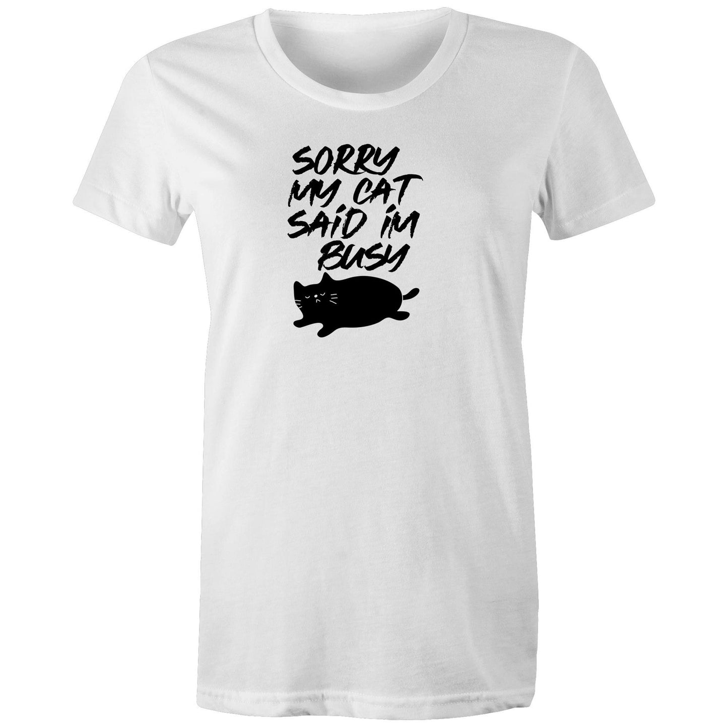 Sorry My Cat Said Im Busy Womens TShirt