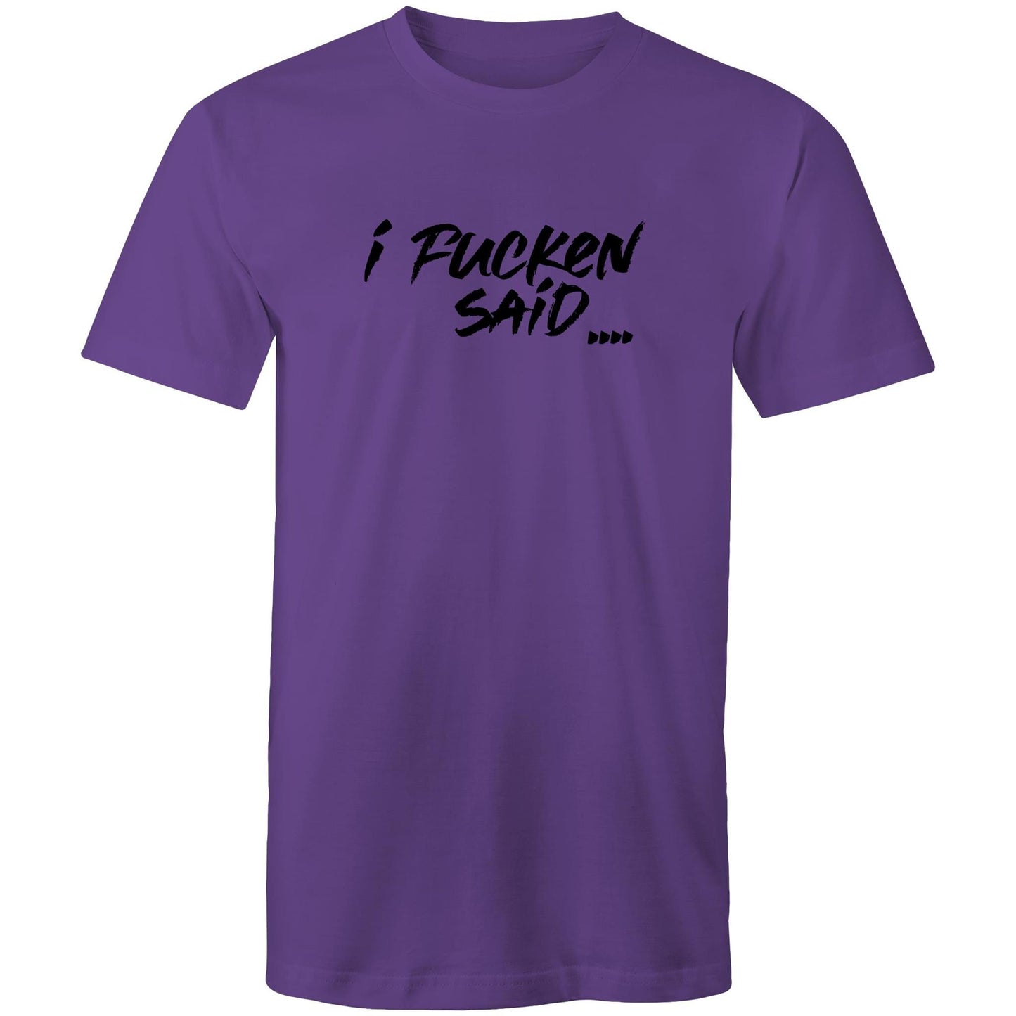 I Fucken Said Mens TShirt