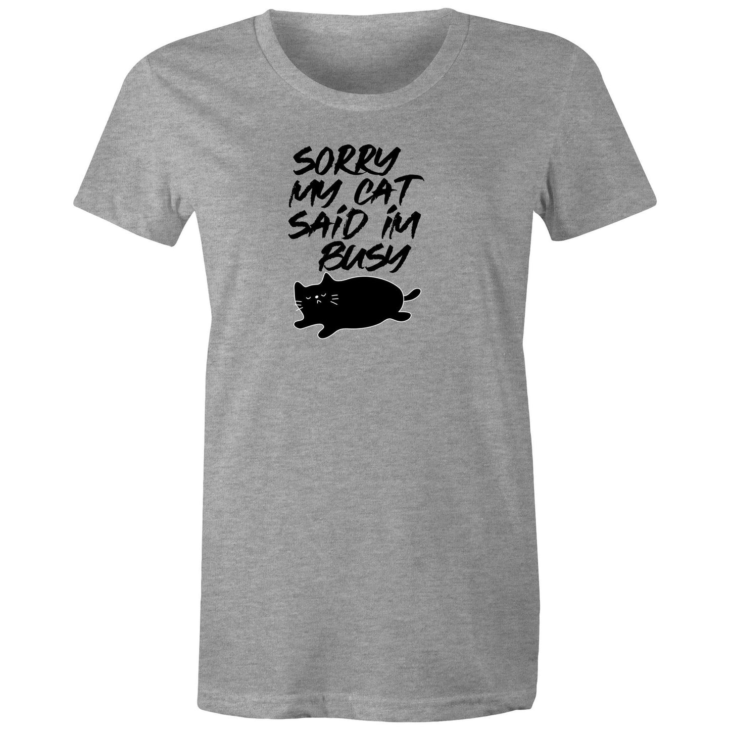 Sorry My Cat Said Im Busy Womens TShirt