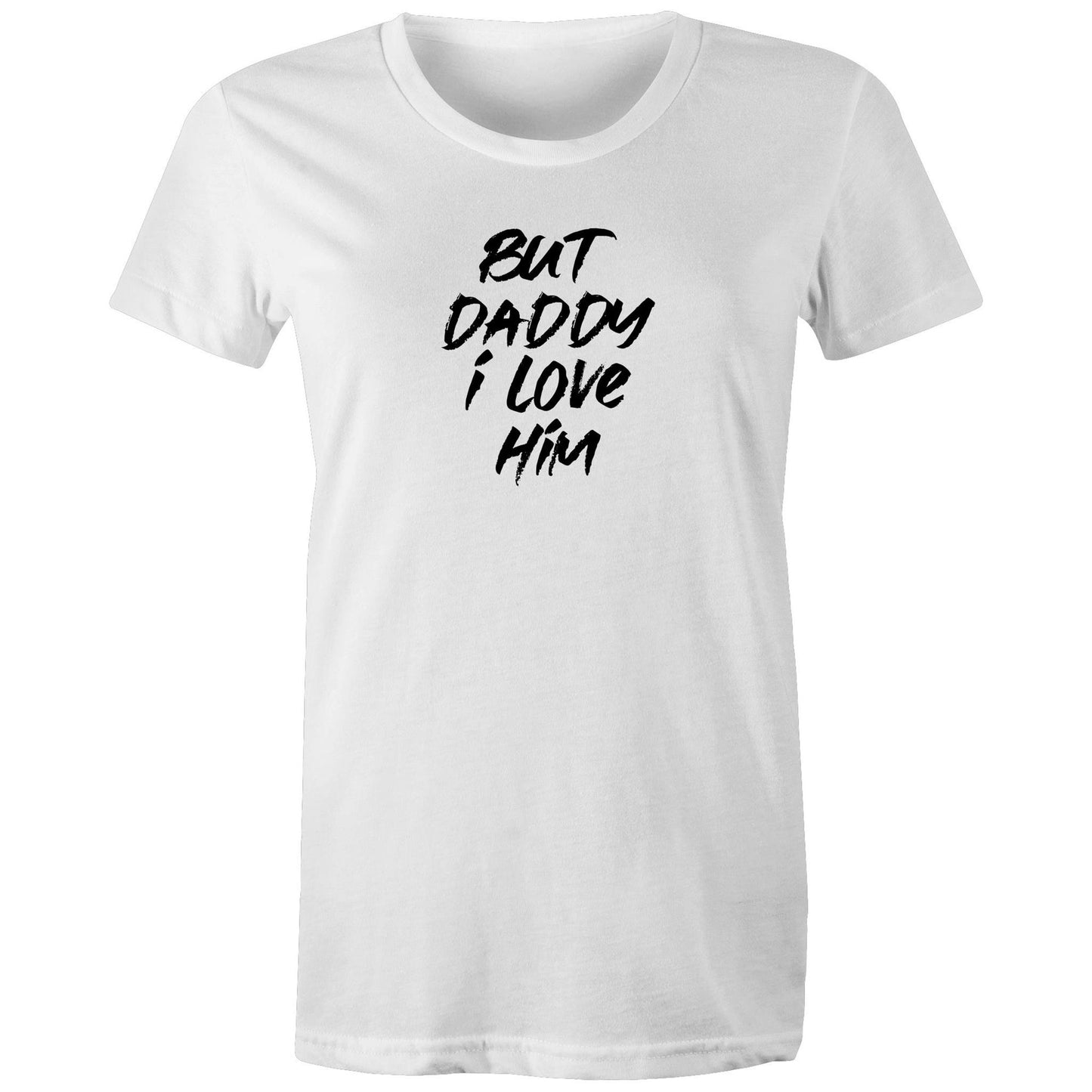 But Daddy I Love Him Womens TShirt