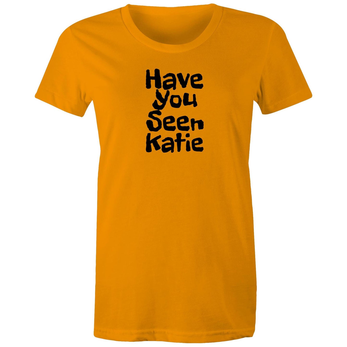 Have You Seen Katie Womens TShirt