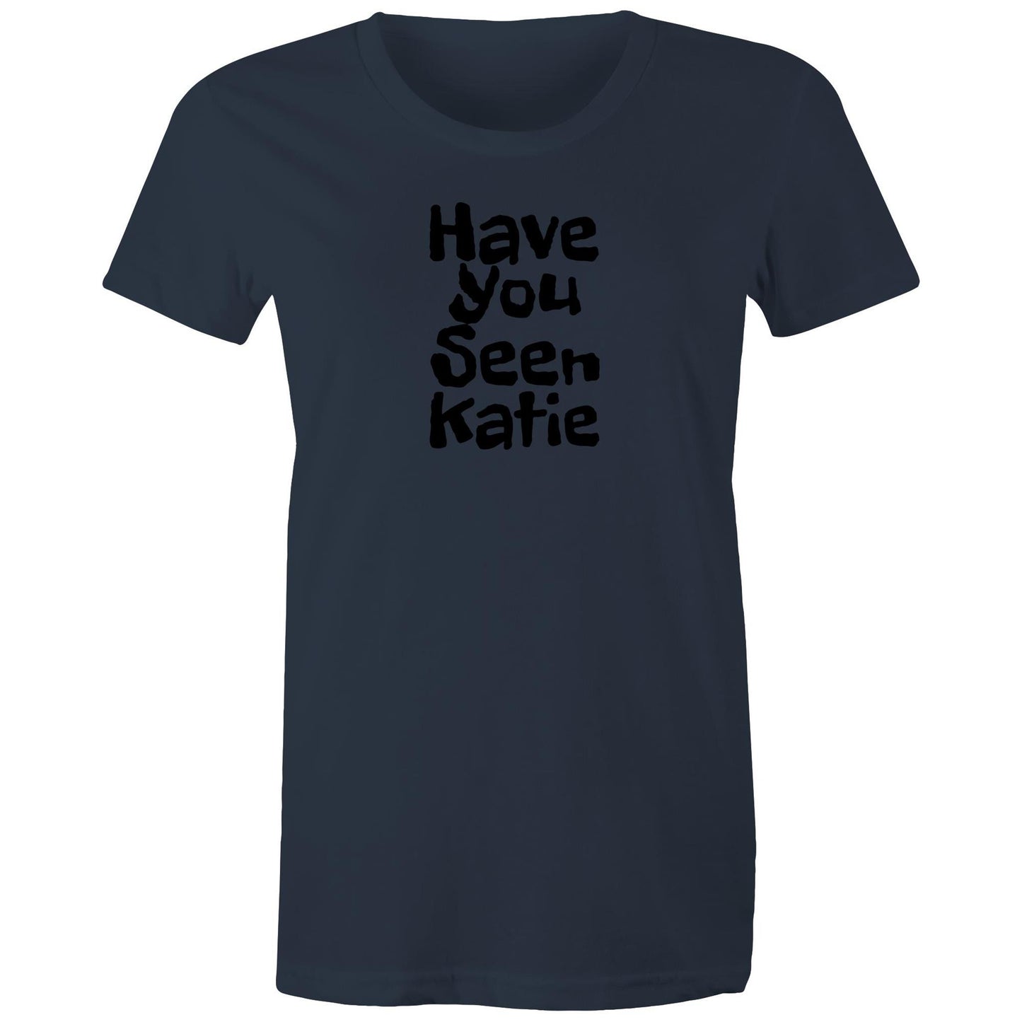 Have You Seen Katie Womens TShirt