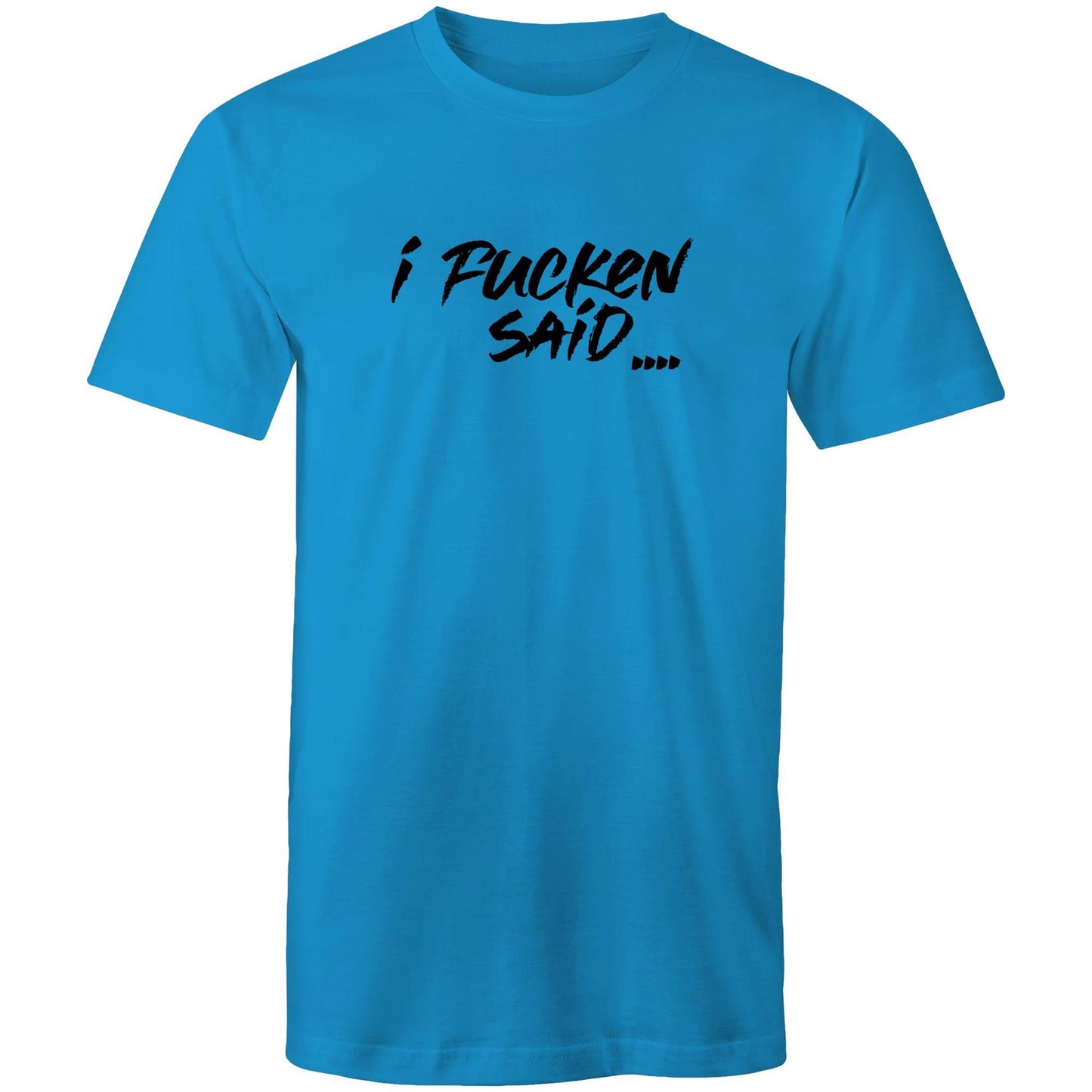I Fucken Said Mens TShirt