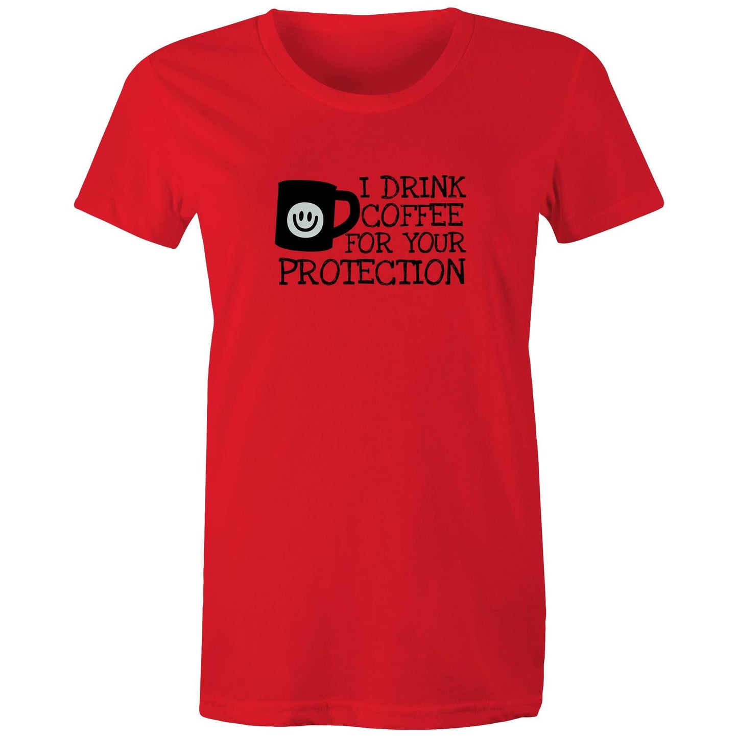 I Drink Coffee For Your Protection Womens TShirt