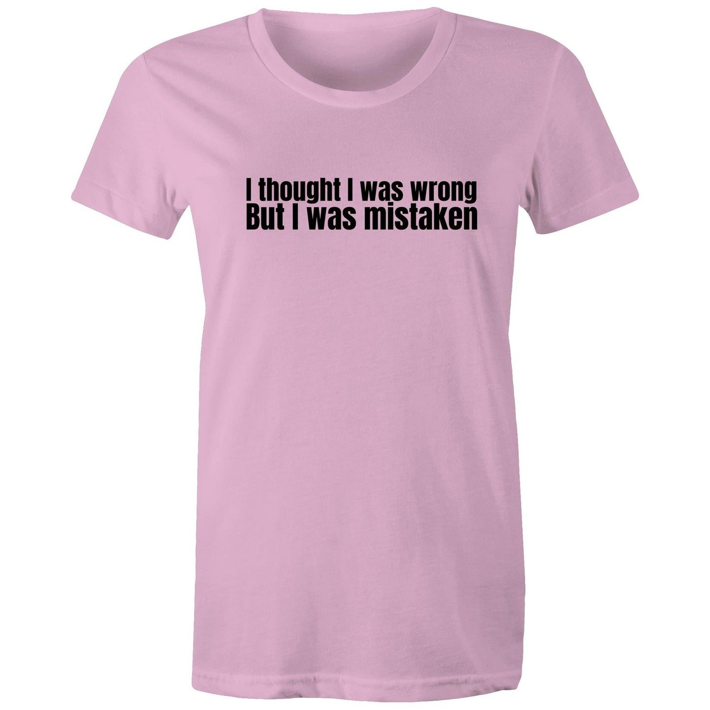 I Was Mistaken Womens TShirt
