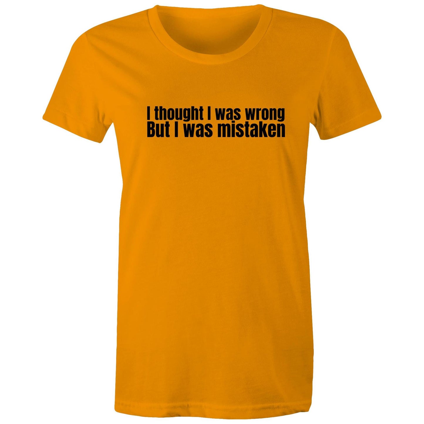 I Was Mistaken Womens TShirt