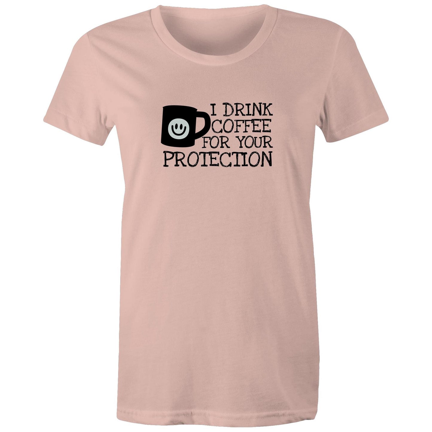 I Drink Coffee For Your Protection Womens TShirt