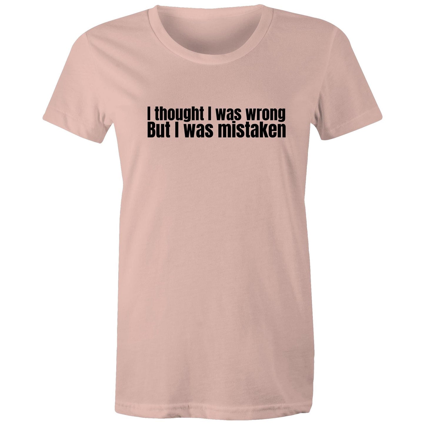 I Was Mistaken Womens TShirt