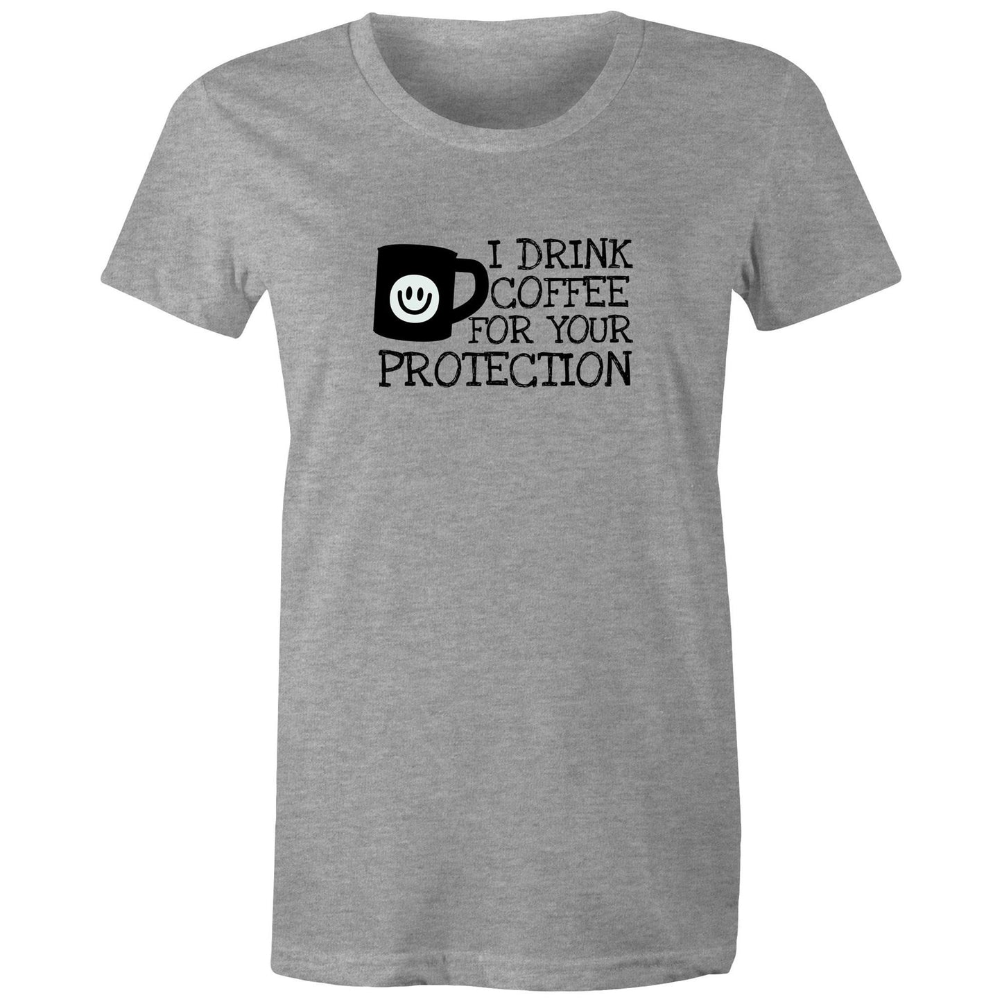 I Drink Coffee For Your Protection Womens TShirt