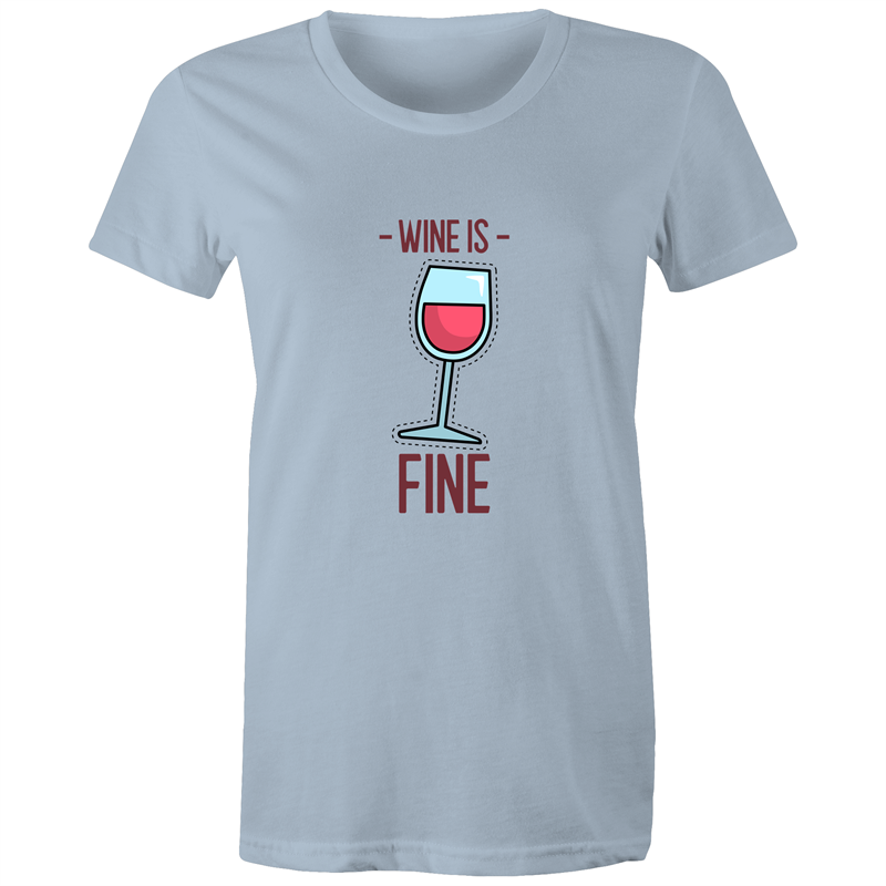 Wine Is Fine Womens TShirt