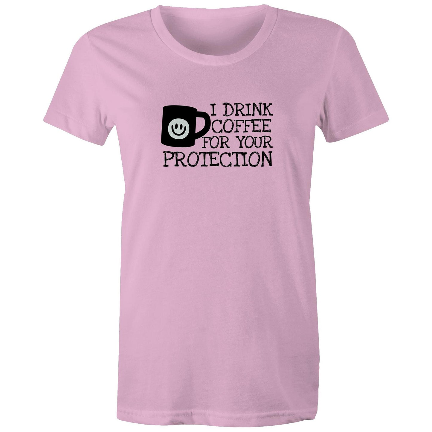 I Drink Coffee For Your Protection Womens TShirt